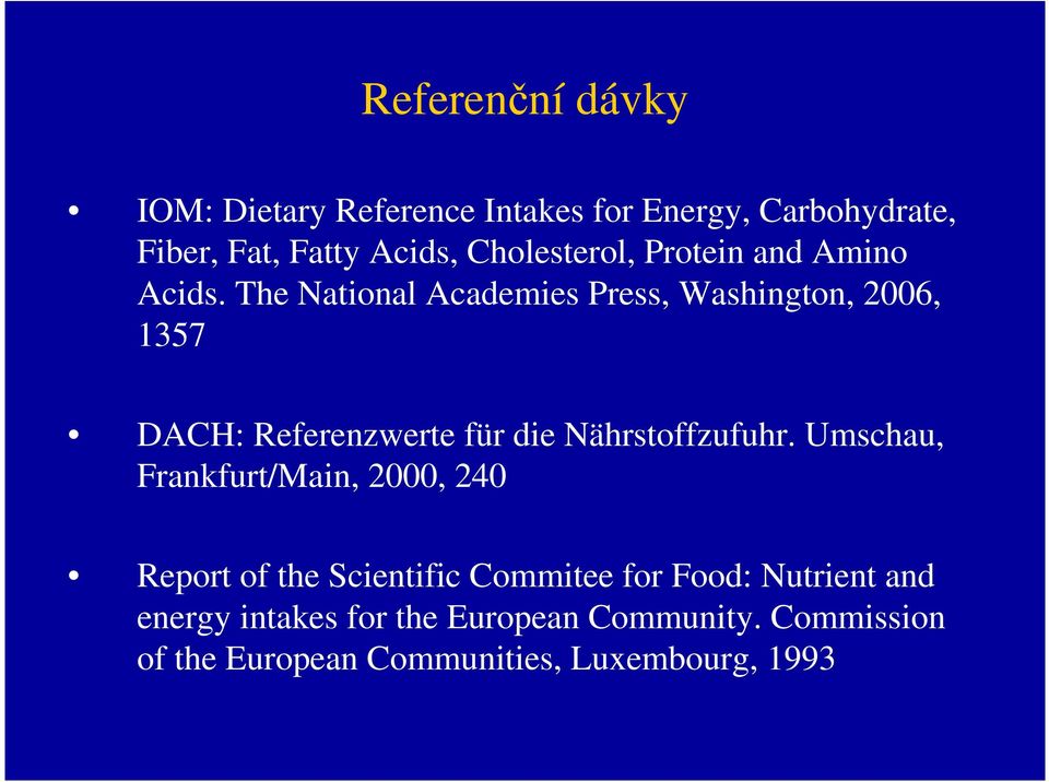 The National Academies Press, Washington, 2006, 1357 DACH: Referenzwerte für die Nährstoffzufuhr.