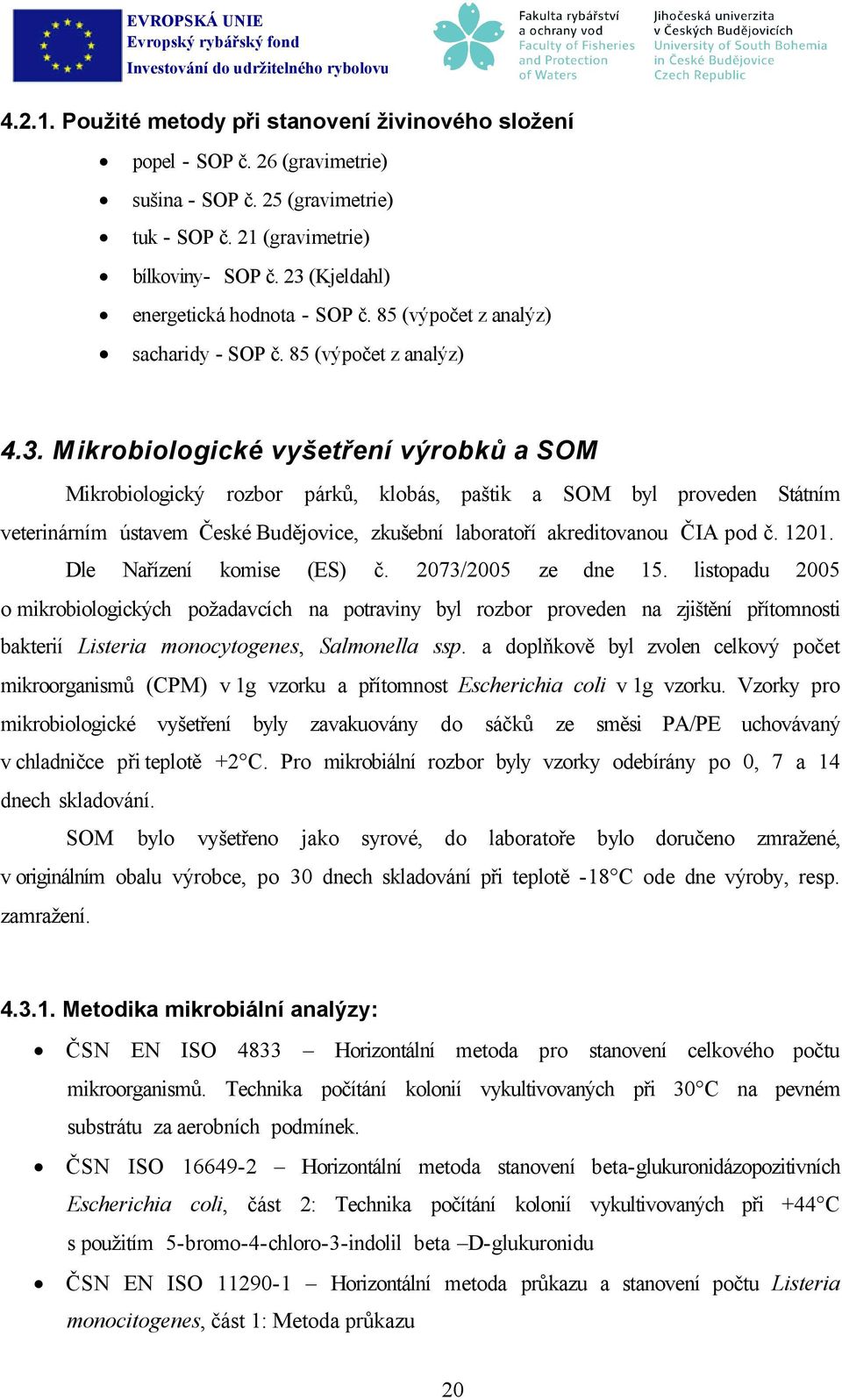 1201. Dle Nařízení komise (ES) č. 2073/2005 ze dne 15.