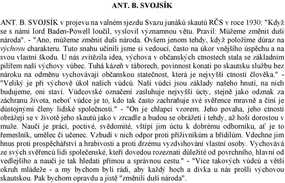 U nás zvítězila idea, výchova v občanských ctnostech stala se základním pilířem naší výchovy vůbec.