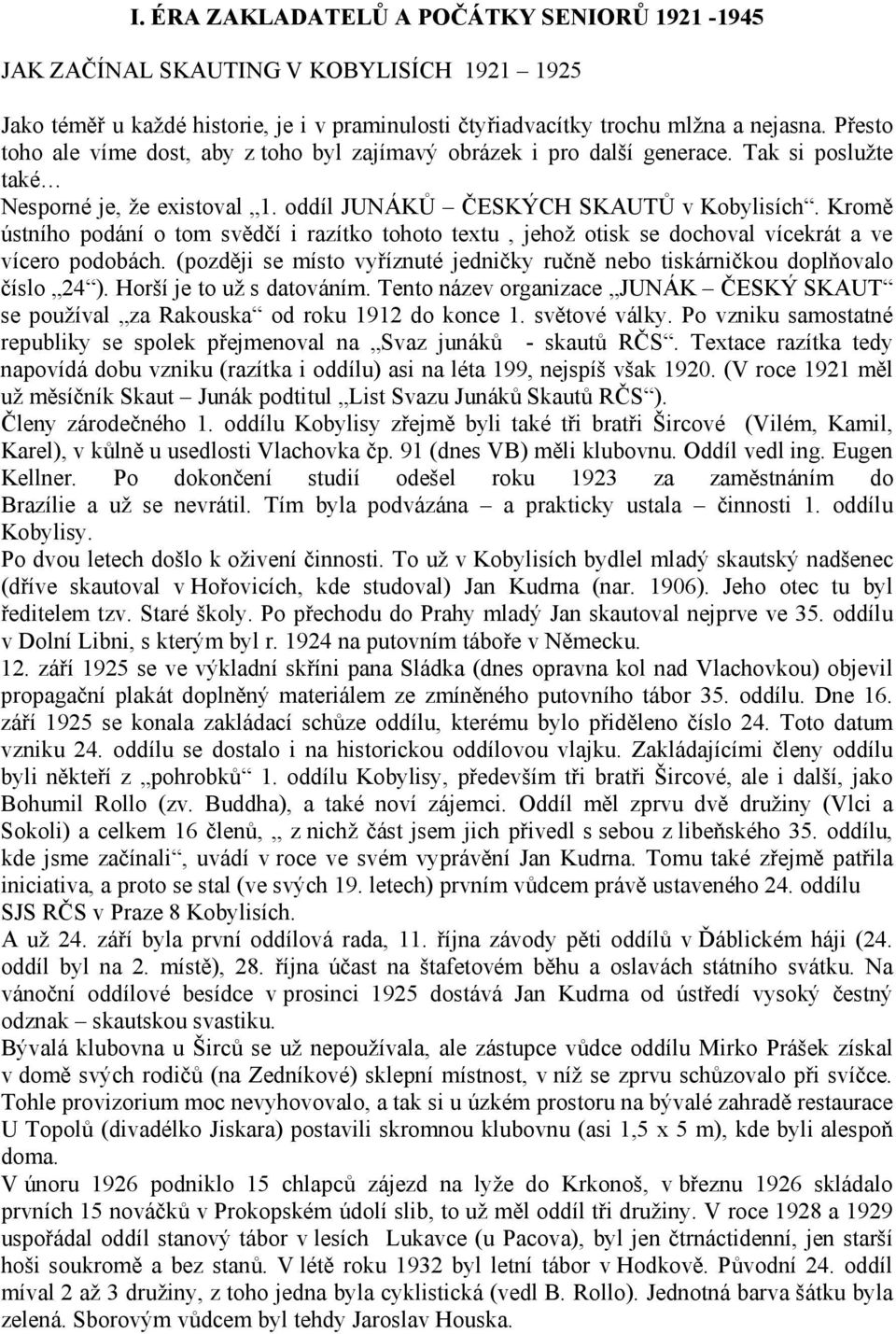 Kromě ústního podání o tom svědčí i razítko tohoto textu, jehož otisk se dochoval vícekrát a ve vícero podobách. (později se místo vyříznuté jedničky ručně nebo tiskárničkou doplňovalo číslo 24 ).