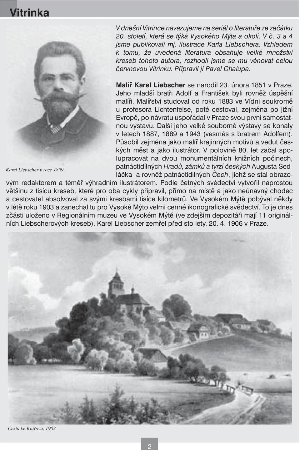 Malíř Karel Liebscher se narodil 23. února 1851 v Praze. Jeho mladší bratři Adolf a František byli rovněž úspěšní malíři.