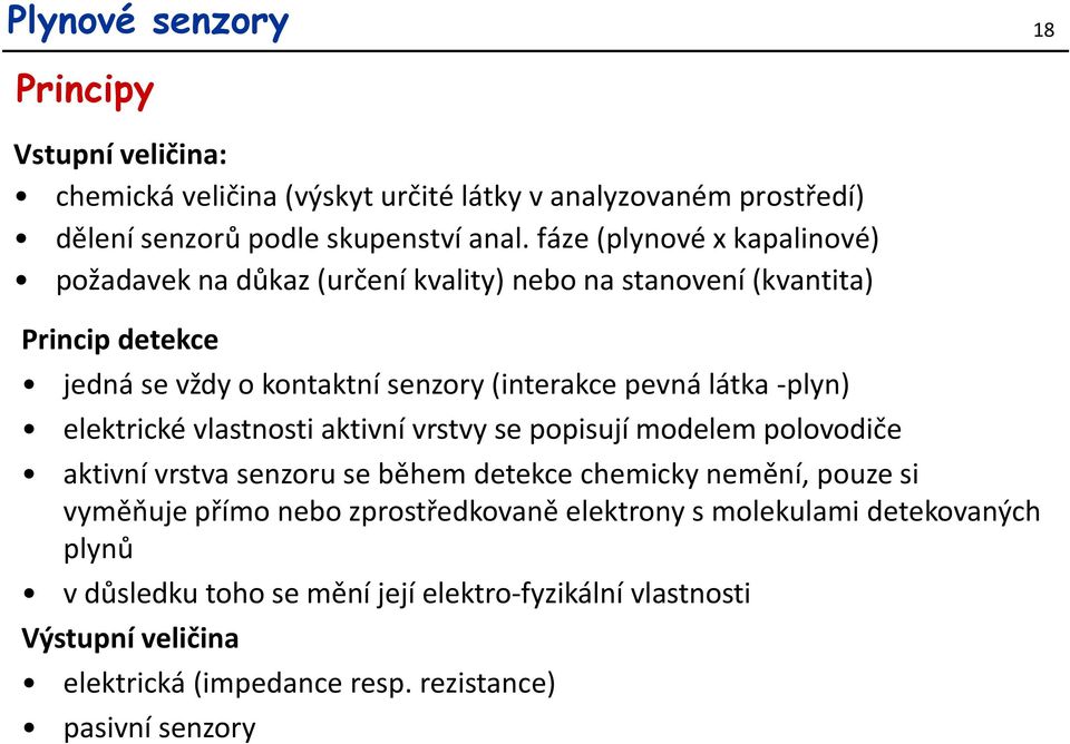 -plyn) elektrické vlastnosti aktivní vrstvy se popisují modelem polovodiče aktivní vrstva senzoru se během detekce chemicky nemění, pouze si vyměňuje přímo nebo