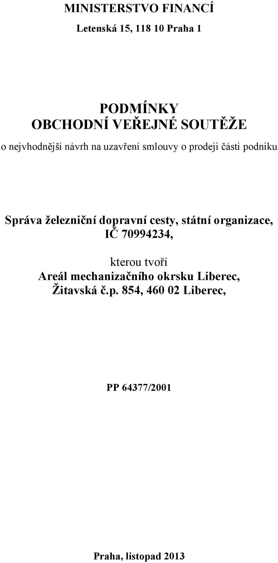 dopravní cesty, státní organizace, IČ 70994234, kterou tvoří Areál mechanizačního