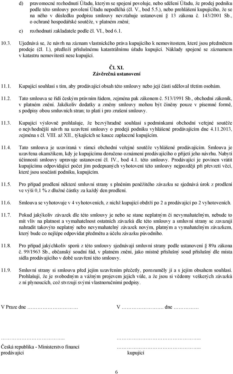 , o ochraně hospodářské soutěže, v platném znění; e) rozhodnutí zakladatele podle čl. VI., bod 6.1. 10.3.