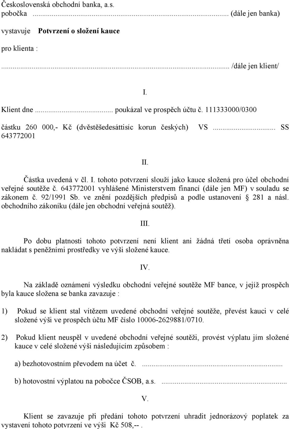 643772001 vyhlášené Ministerstvem financí (dále jen MF) v souladu se zákonem č. 92/1991 Sb. ve znění pozdějších předpisů a podle ustanovení 281 a násl.