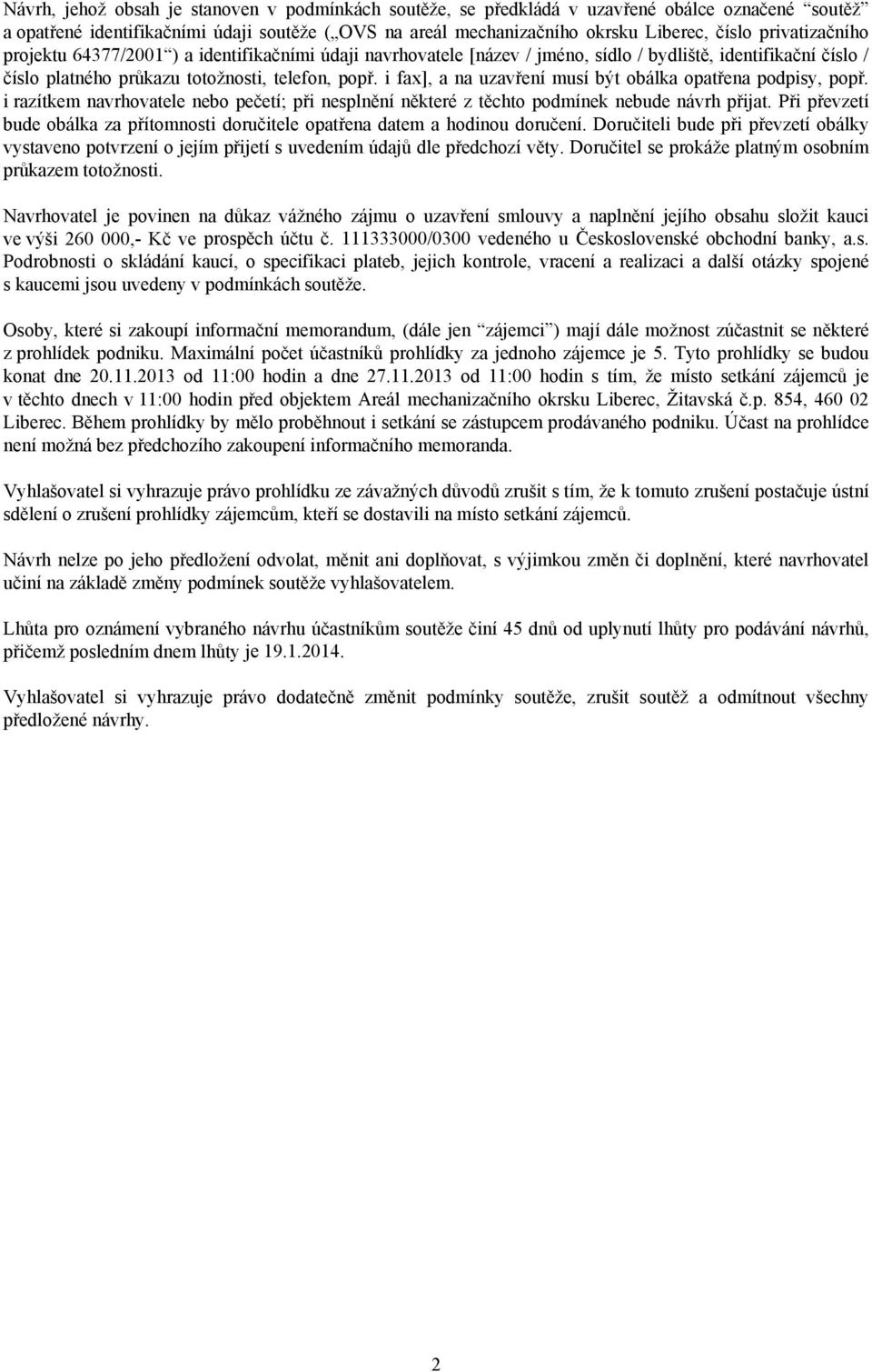 i fax], a na uzavření musí být obálka opatřena podpisy, popř. i razítkem navrhovatele nebo pečetí; při nesplnění některé z těchto podmínek nebude návrh přijat.