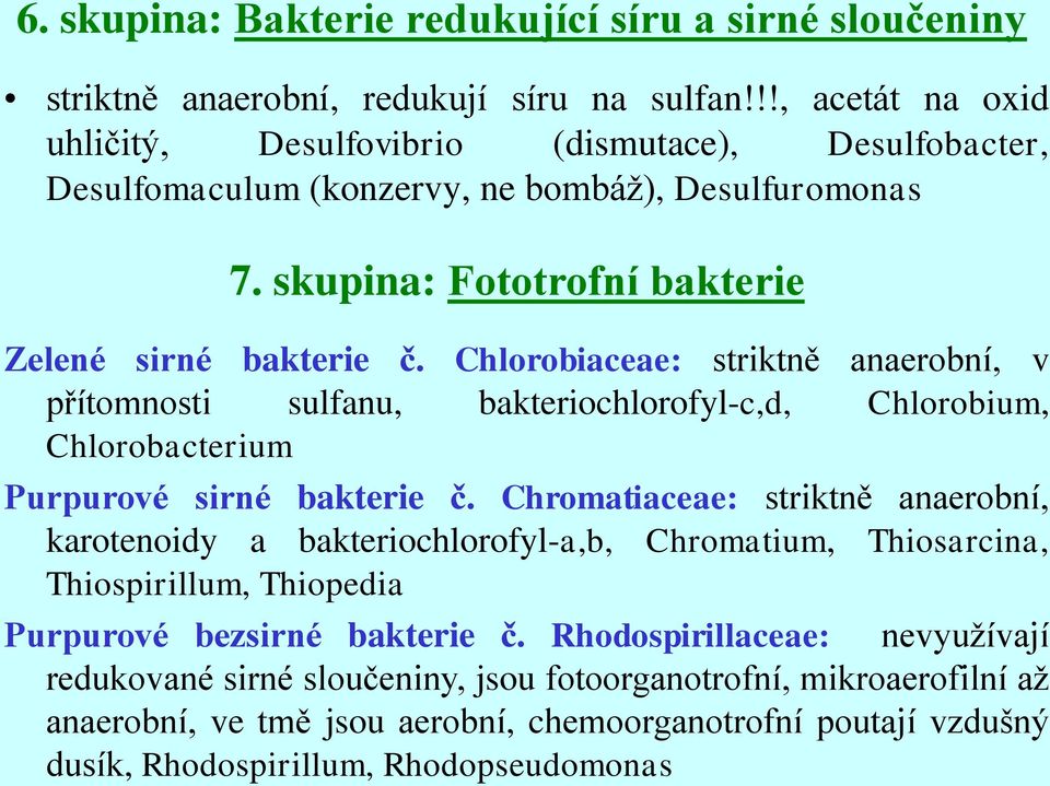 Chlorobiaceae: striktně anaerobní, v přítomnosti sulfanu, bakteriochlorofyl-c,d, Chlorobium, Chlorobacterium Purpurové sirné bakterie č.