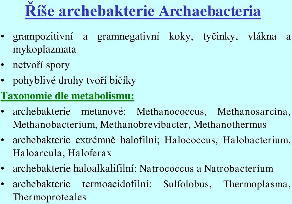 Methanobacterium, Methanobrevibacter, Methanothermus archebakterie extrémně halofilní Halococcus, Halobacterium,