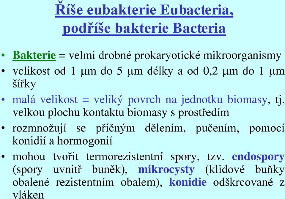 velkou plochu kontaktu biomasy s prostředím rozmnožují se příčným dělením, pučením, pomocí konidií a hormogonií mohou