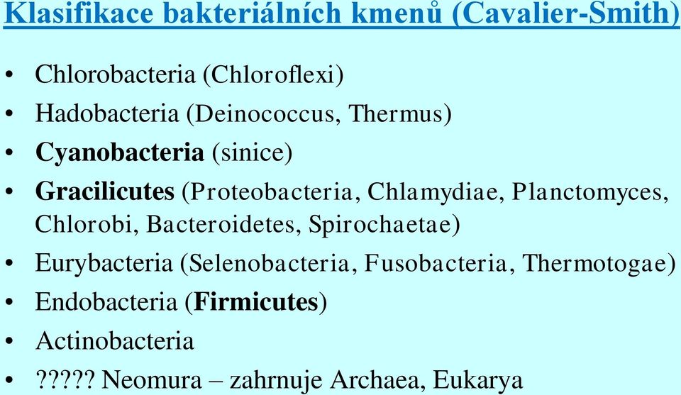 Planctomyces, Chlorobi, Bacteroidetes, Spirochaetae) Eurybacteria (Selenobacteria,