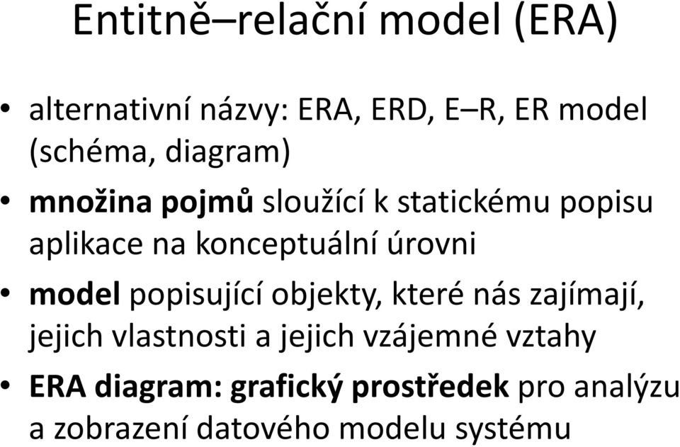 model popisující objekty, které nás zajímají, jejich vlastnosti a jejich vzájemné