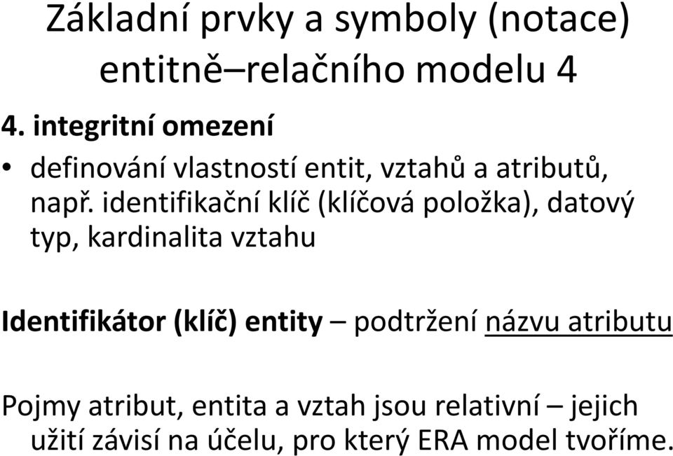 identifikační klíč (klíčová položka), datový typ, kardinalita vztahu Identifikátor (klíč)