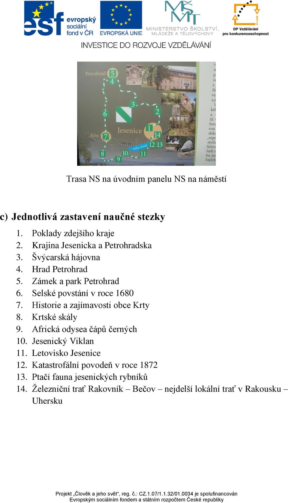 Selské povstání v roce 1680 7. Historie a zajímavosti obce Krty 8. Krtské skály 9. Africká odysea čápů černých 10.