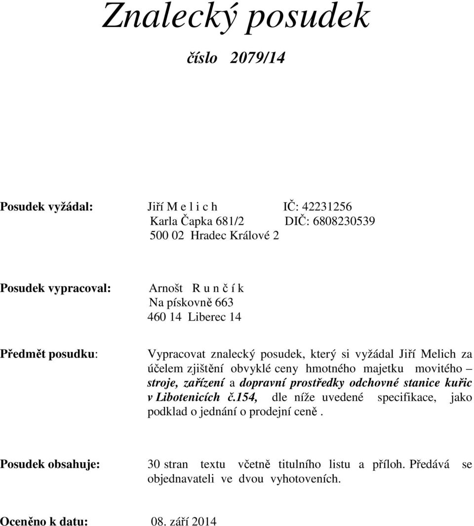 hmotného majetku movitého stroje, zařízení a dopravní prostředky odchovné stanice kuřic v Libotenicích č.