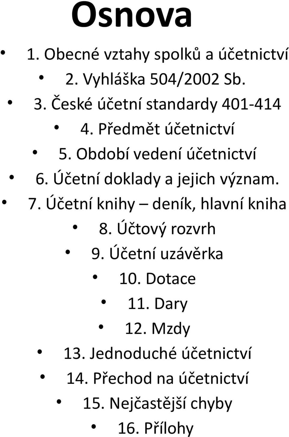 Účetní doklady a jejich význam. 7. Účetní knihy deník, hlavní kniha 8. Účtový rozvrh 9.