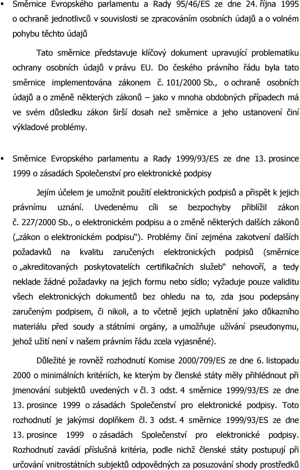 právu EU. Do českého právního řádu byla tato směrnice implementována zákonem č. 101/2000 Sb.