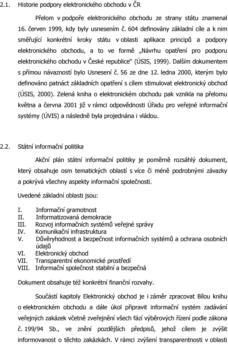 České republice (ÚSIS, 1999). Dalším dokumentem s přímou návazností bylo Usnesení č. 56 ze dne 12.