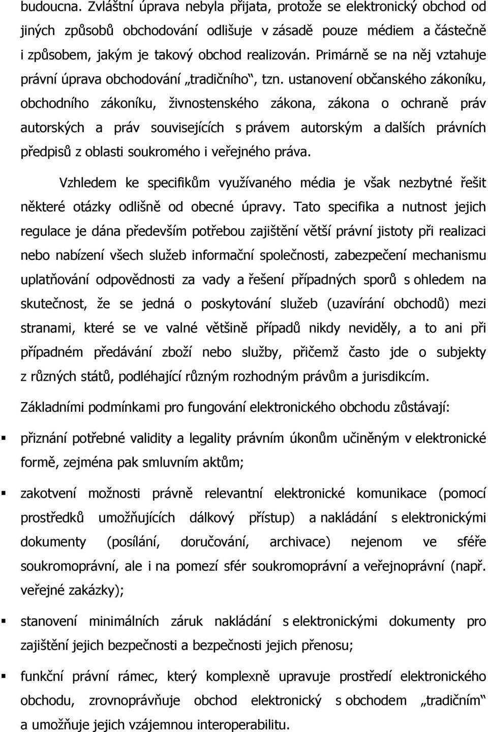 ustanovení občanského zákoníku, obchodního zákoníku, živnostenského zákona, zákona o ochraně práv autorských a práv souvisejících s právem autorským a dalších právních předpisů z oblasti soukromého i