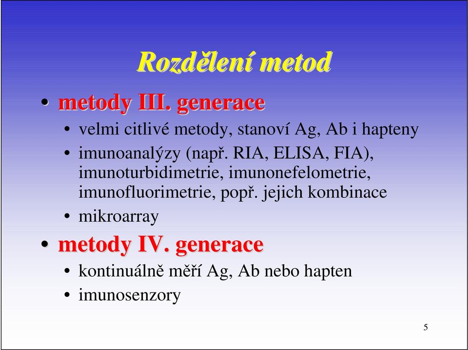 RIA, ELISA, FIA), imunoturbidimetrie, imunonefelometrie, imunofluorimetrie,