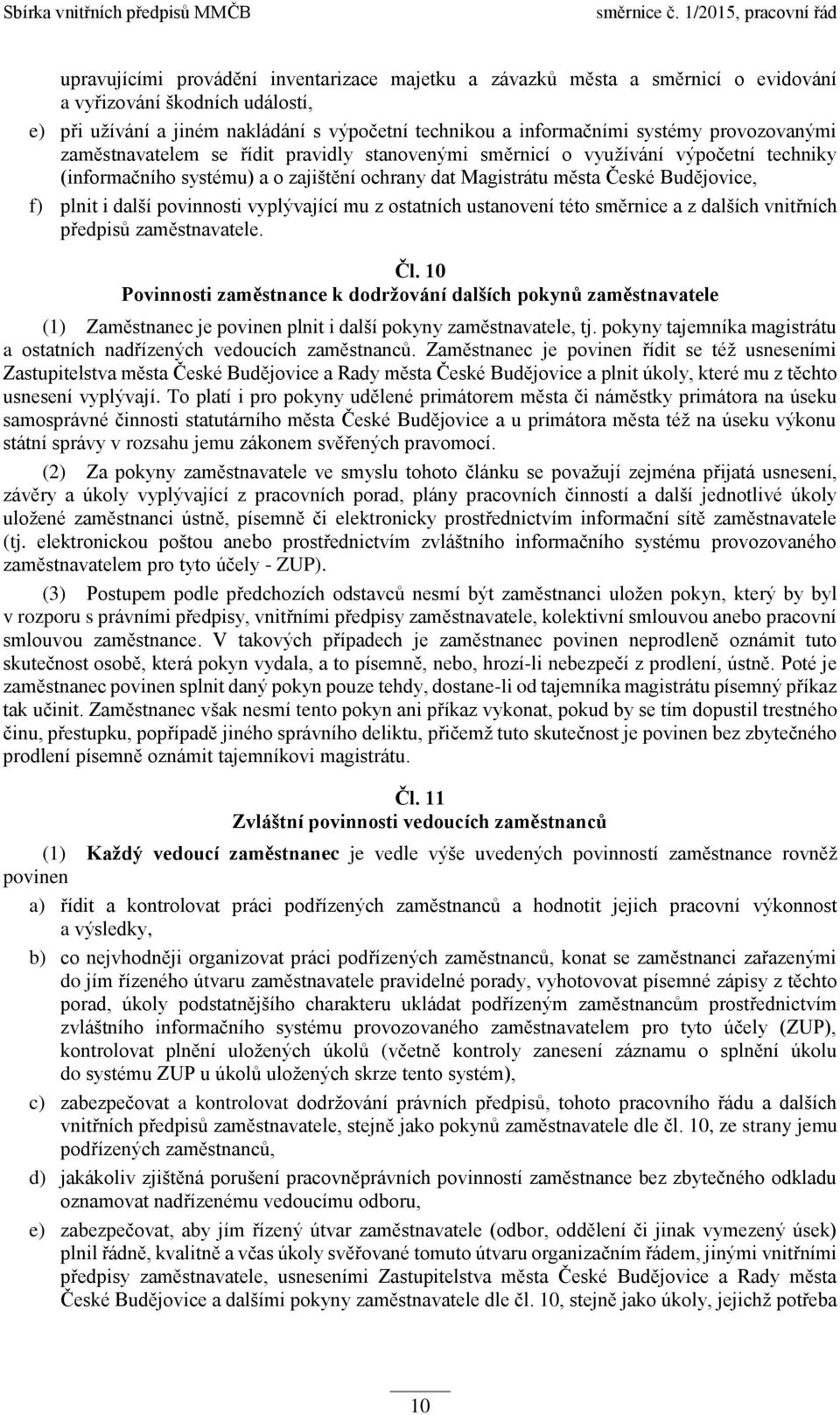 další povinnosti vyplývající mu z ostatních ustanovení této směrnice a z dalších vnitřních předpisů zaměstnavatele. Čl.