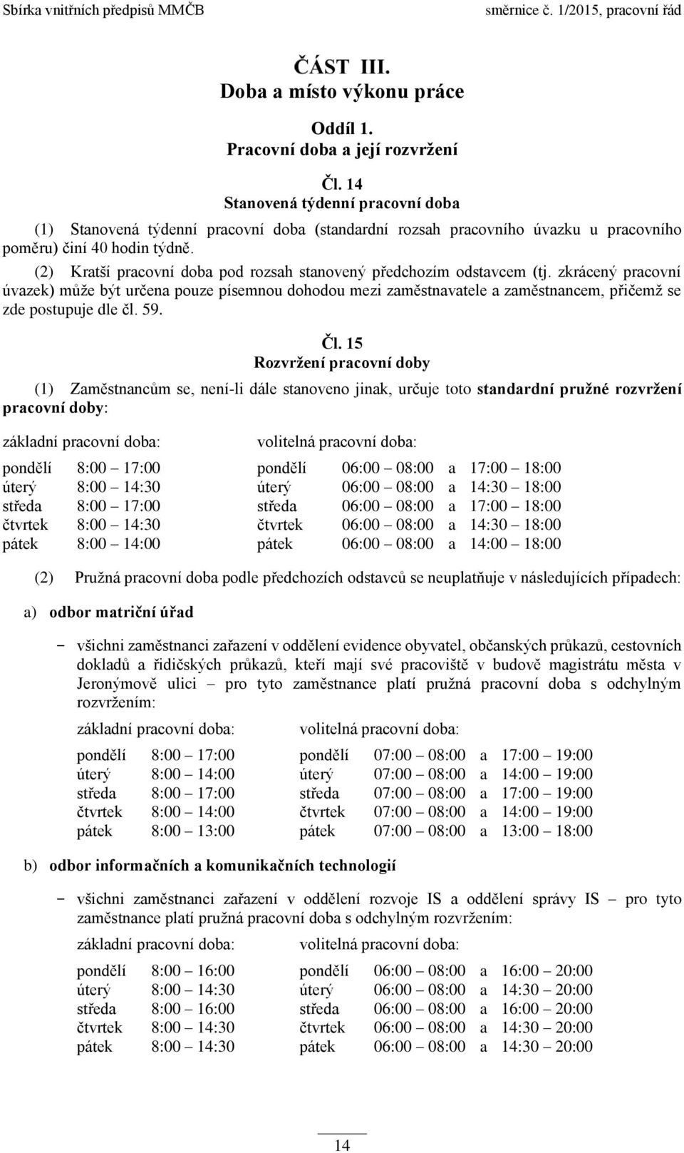 (2) Kratší pracovní doba pod rozsah stanovený předchozím odstavcem (tj.