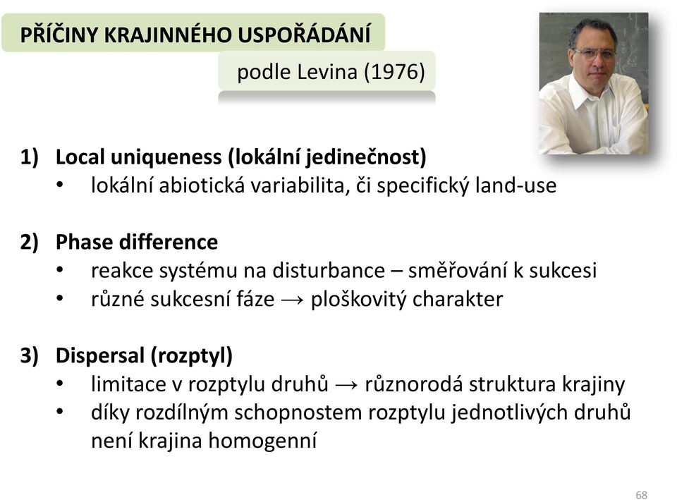 směřování k sukcesi různé sukcesní fáze ploškovitý charakter 3) Dispersal (rozptyl) limitace v rozptylu