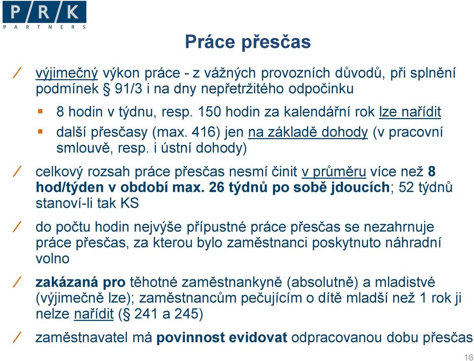 i ústní dohody) celkový rozsah práce přesčas nesmí činit v průměru více než 8 hod/týden v období max.