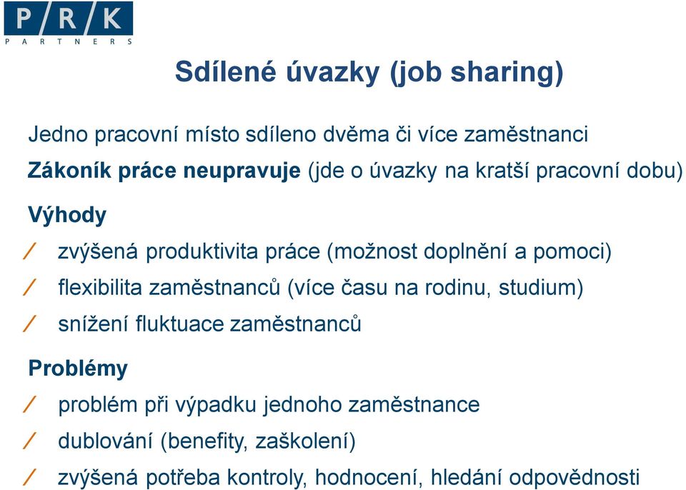 flexibilita zaměstnanců (více času na rodinu, studium) snížení fluktuace zaměstnanců Problémy problém při