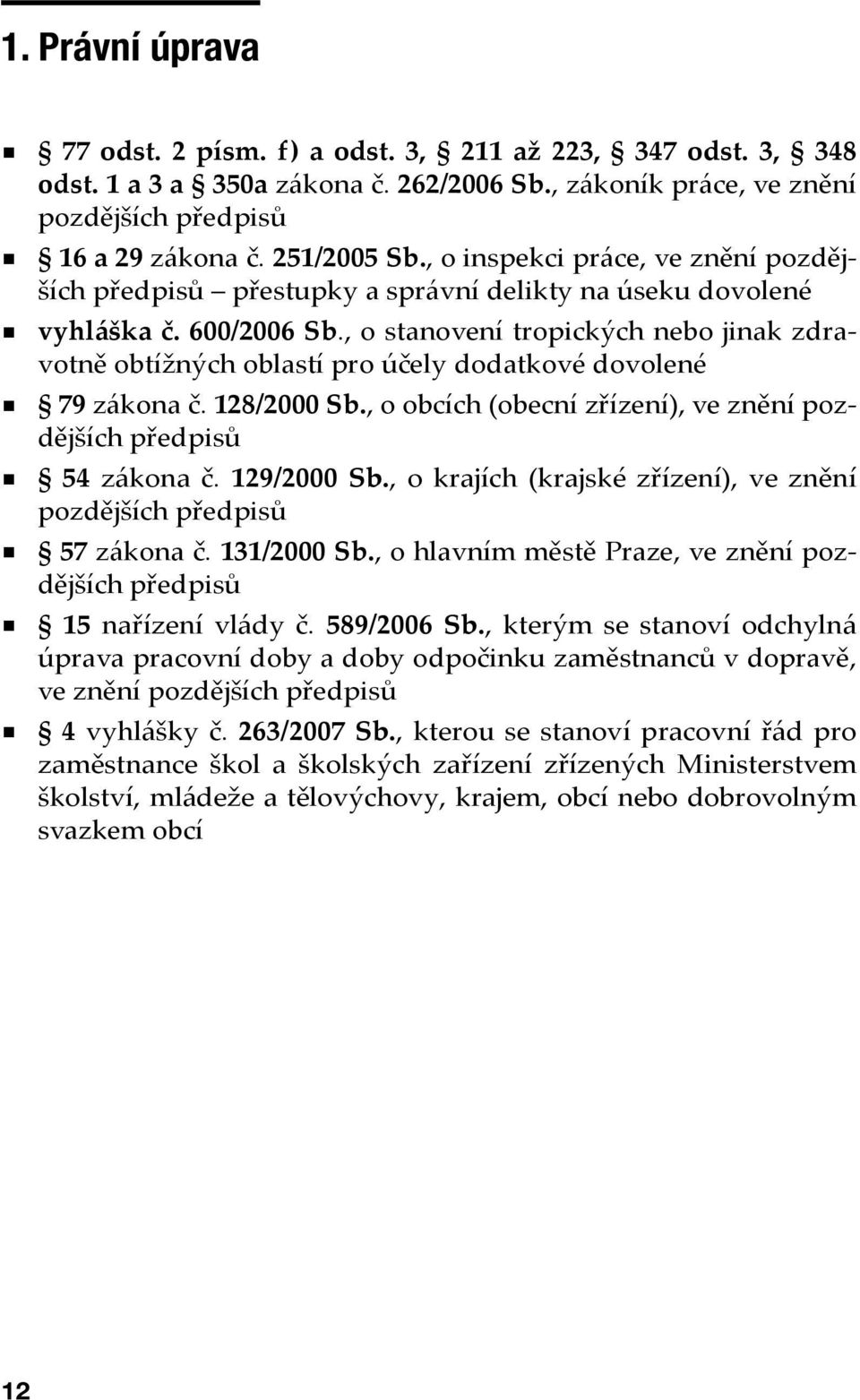 , o stanovení tropických nebo jinak zdravotně obtížných oblastí pro účely dodatkové dovolené 79 zákona č. 128/2000 Sb., o obcích (obecní zřízení), ve znění pozdějších předpisů 54 zákona č.