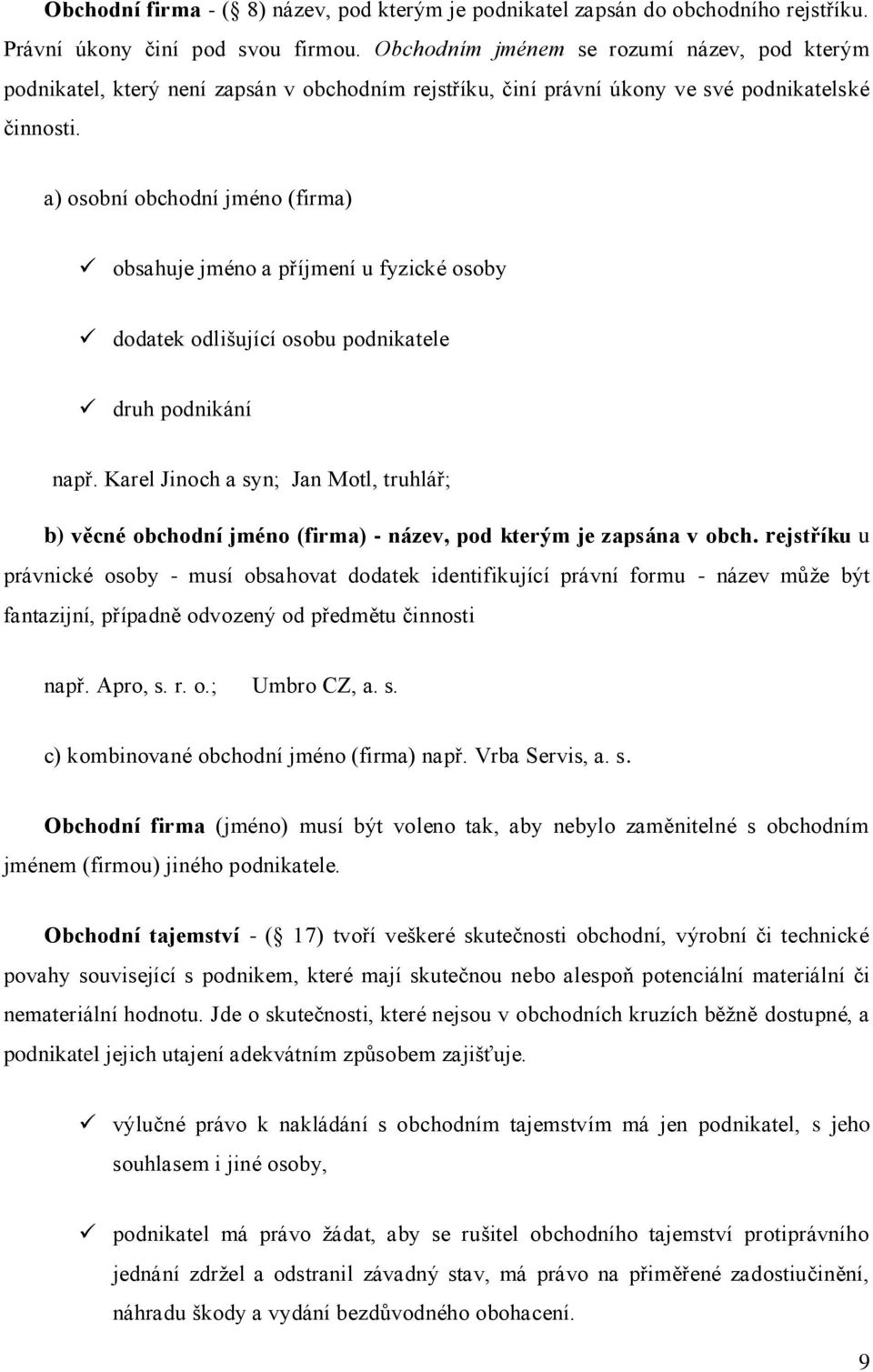 a) osobní obchodní jméno (firma) obsahuje jméno a příjmení u fyzické osoby dodatek odlišující osobu podnikatele druh podnikání např.