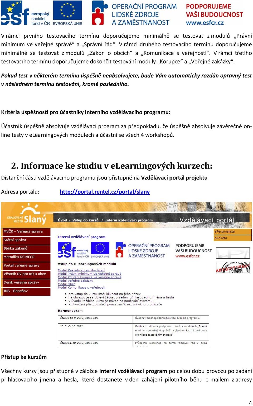 V rámci třetího testovacího termínu doporučujeme dokončit testování moduly Korupce a Veřejné zakázky.