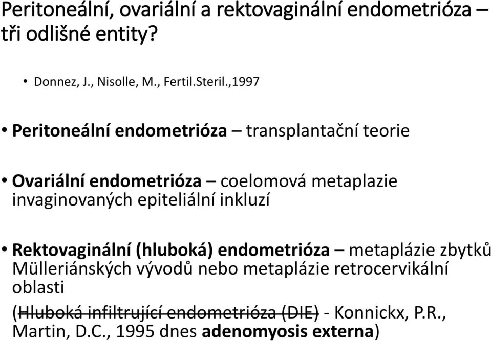 epiteliální inkluzí Rektovaginální (hluboká) endometrióza metaplázie zbytků Mülleriánských vývodů nebo metaplázie