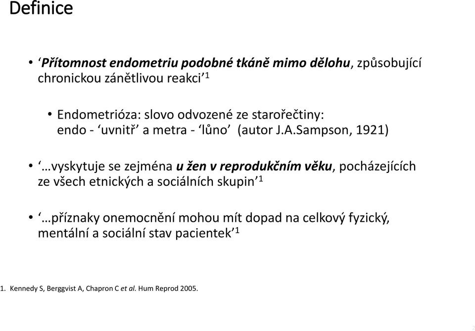 Sampson, 1921) vyskytuje se zejména u žen v reprodukčním věku, pocházejících ze všech etnických a sociálních