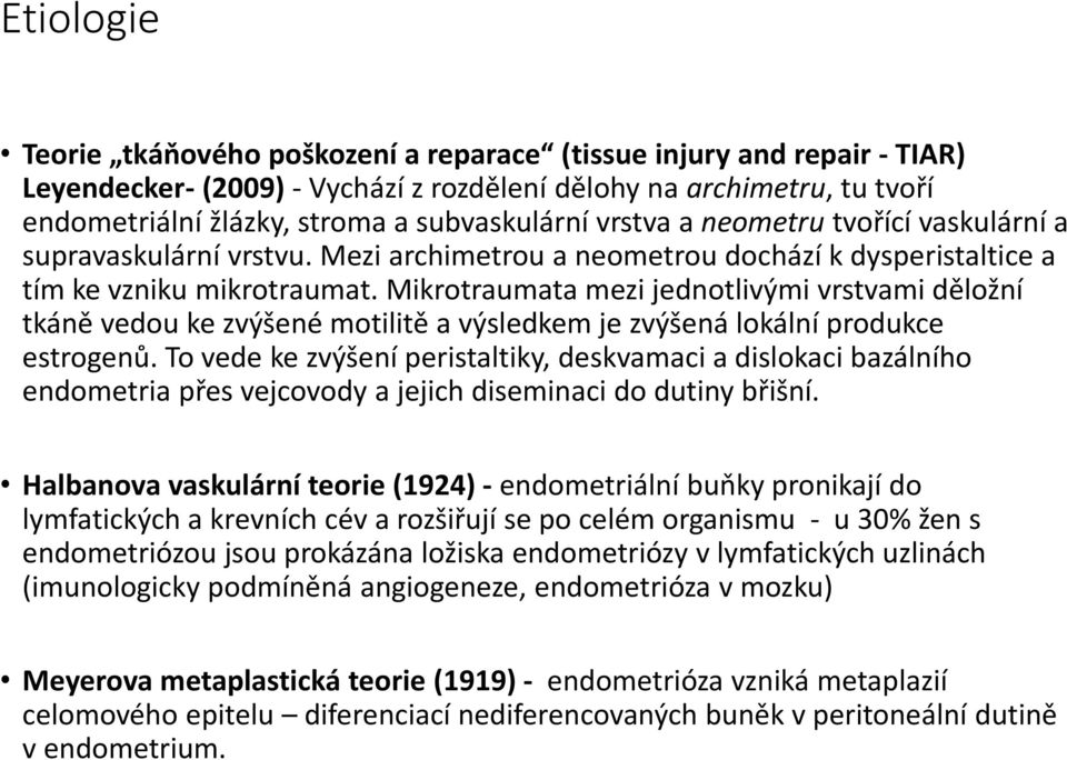 Mikrotraumata mezi jednotlivými vrstvami děložní tkáně vedou ke zvýšené motilitě a výsledkem je zvýšená lokální produkce estrogenů.