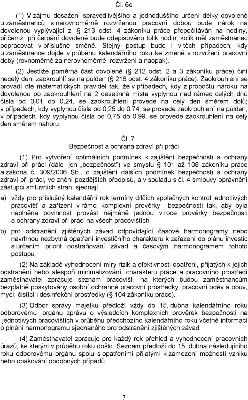 Stejný postup bude i v těch případech, kdy u zaměstnance dojde v průběhu kalendářního roku ke změně v rozvržení pracovní doby (rovnoměrné za nerovnoměrné rozvržení a naopak).