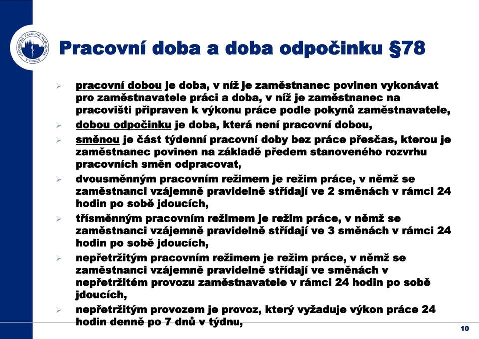 pracovních směn odpracovat, dvousměnným pracovním režimem je režim práce, v němž se zaměstnanci vzájemně pravidelně střídají ve 2 směnách v rámci 24 hodin po sobě jdoucích, třísměnným pracovním