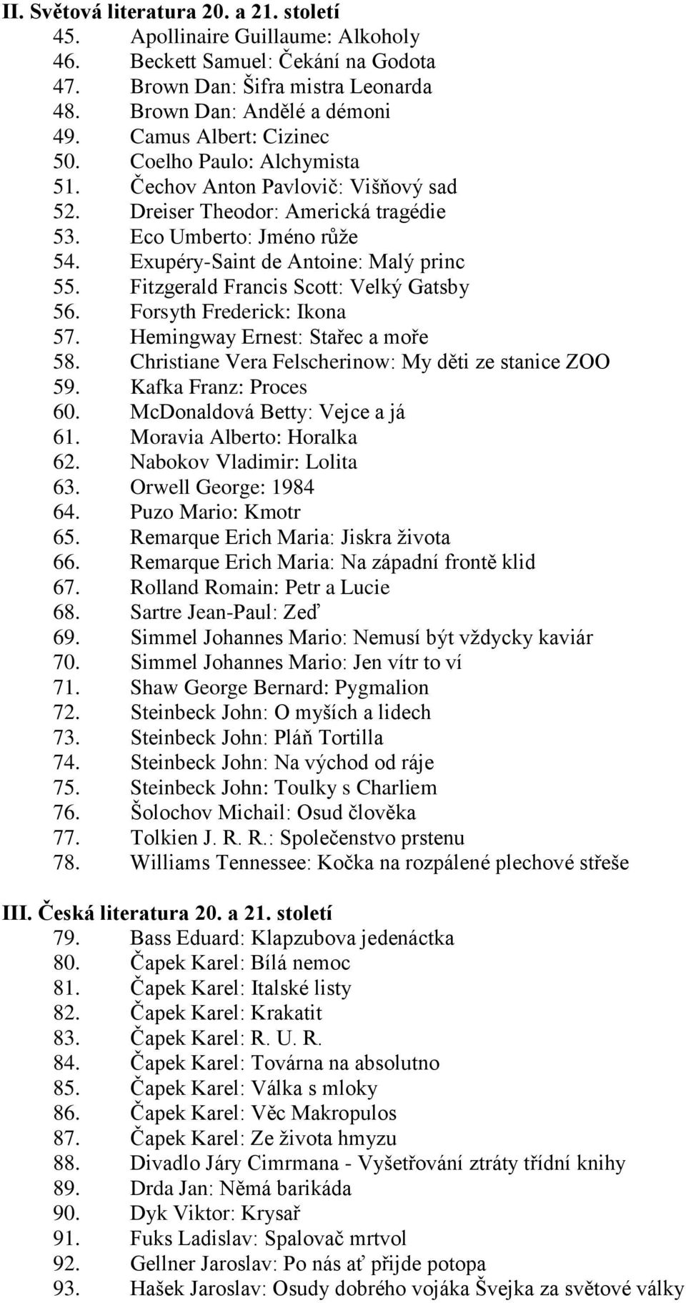 Exupéry-Saint de Antoine: Malý princ 55. Fitzgerald Francis Scott: Velký Gatsby 56. Forsyth Frederick: Ikona 57. Hemingway Ernest: Stařec a moře 58.