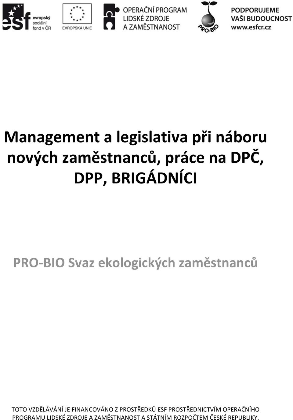 VZDĚLÁVÁNÍ JE FINANCOVÁNO Z PROSTŘEDKŮ ESF PROSTŘEDNICTVÍM