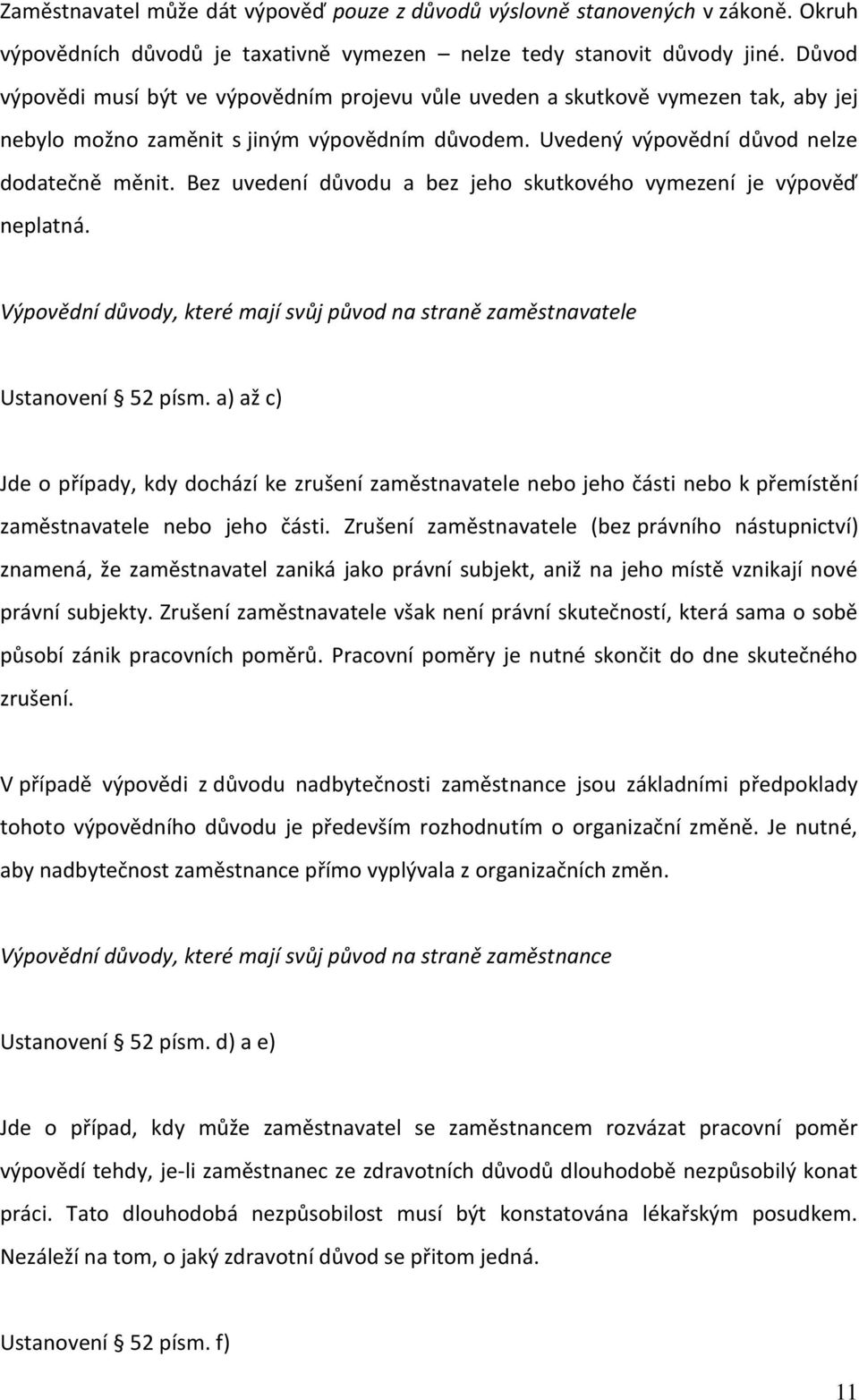 Bez uvedení důvodu a bez jeho skutkového vymezení je výpověď neplatná. Výpovědní důvody, které mají svůj původ na straně zaměstnavatele Ustanovení 52 písm.