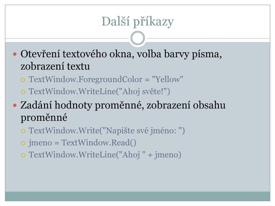 ") Zadání hodnoty proměnné, zobrazení obsahu proměnné TextWindow.