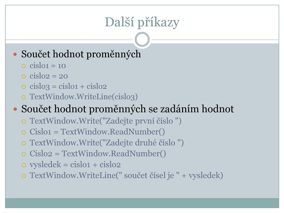 Write("Zadejte první číslo ") Cislo1 = TextWindow.ReadNumber() TextWindow.