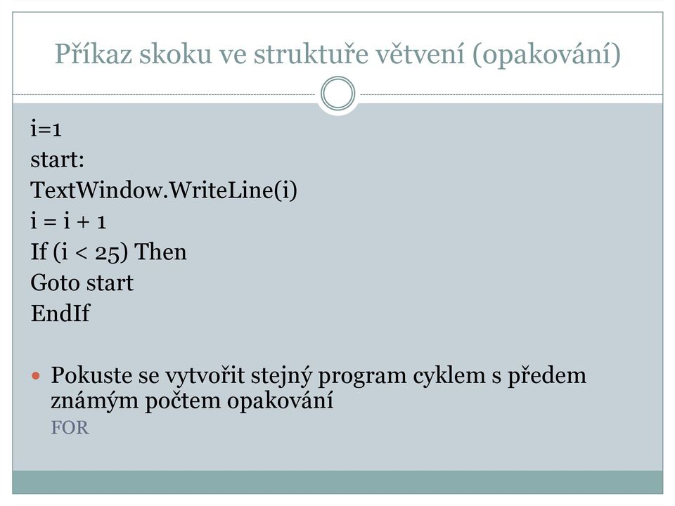 WriteLine(i) i = i + 1 If(i < 25) Then Gotostart