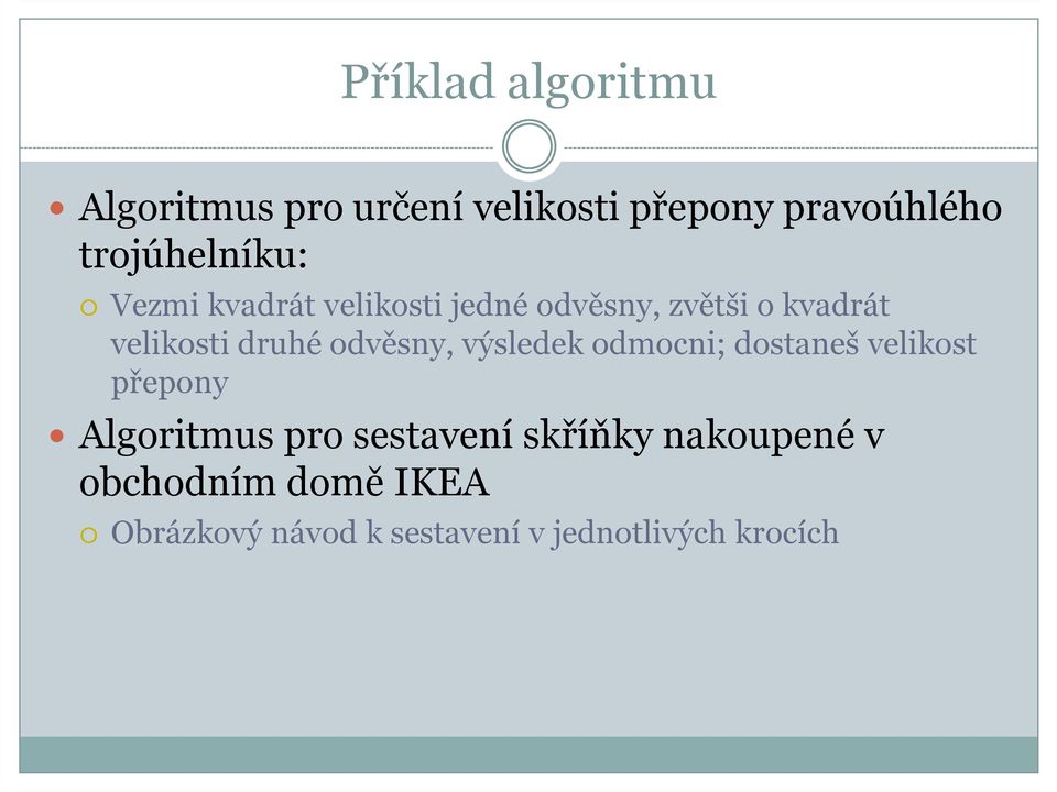 druhé odvěsny, výsledek odmocni; dostaneš velikost přepony Algoritmus pro