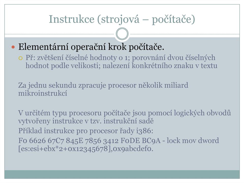 jednu sekundu zpracuje procesor několik miliard mikroinstrukcí V určitém typu procesoru počítače jsou pomocí logických