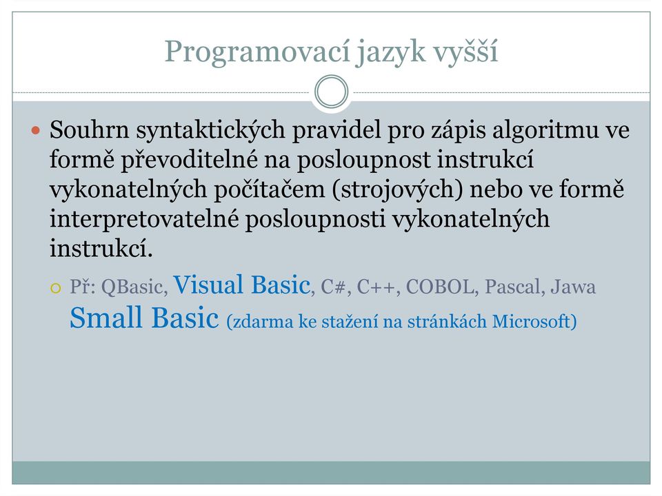 formě interpretovatelné posloupnosti vykonatelných instrukcí.