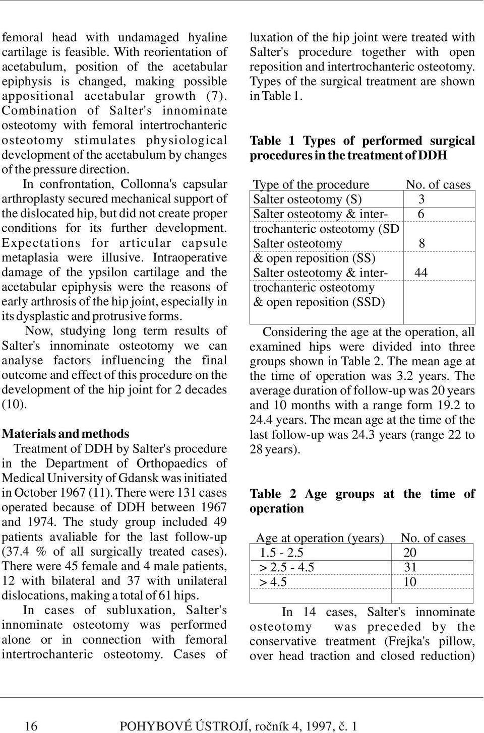 epiphysis is changed, making possible Types of the surgical treatment are shown appositional acetabular growth (7). in Table 1.