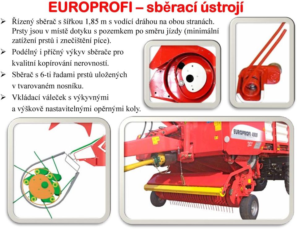 píce). Podélný i příčný výkyv sběrače pro kvalitní kopírování nerovností.