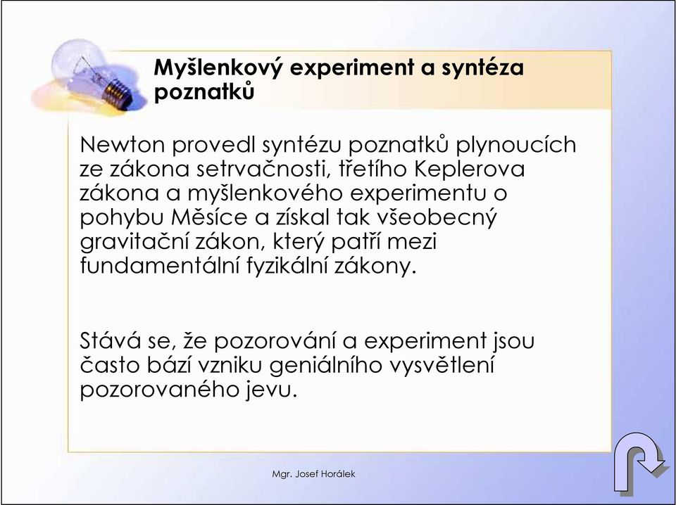 získal tak všeobecný gravitační zákon, který patří mezi fundamentální fyzikální zákony.