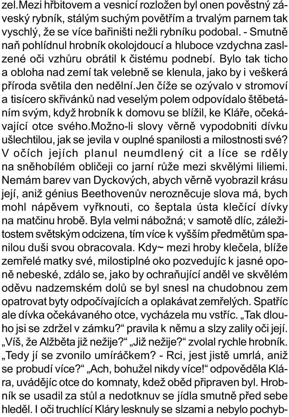 Bylo tak ticho a obloha nad zemí tak velebnì se klenula, jako by i veškerá pøíroda svìtila den nedìlní.