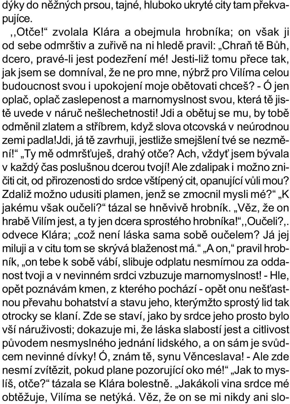 Jesti-liž tomu pøece tak, jak jsem se domníval, že ne pro mne, nýbrž pro Vilíma celou budoucnost svou i upokojení moje obìtovati chceš?